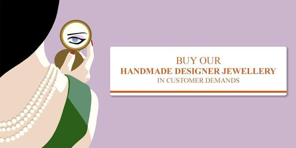 Buy Our Handmade Designer Jewellery in Customer Demands -
